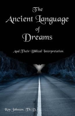 The Ancient Language of Dreams: And Their Biblical Interpretation Paperback Createspace Independent Publishing Platform