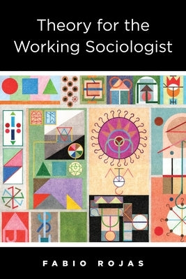 Theory for the Working Sociologist Paperback Columbia University Press