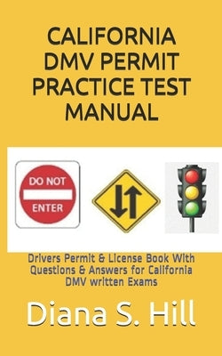 California DMV Permit Practice Test Manual: Drivers Permit & License Book With Questions & Answers for California DMV written Exams Paperback Independently Published