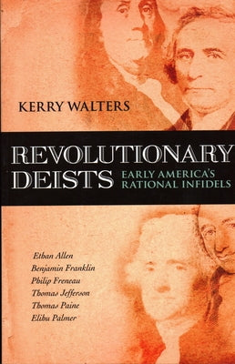 Revolutionary Deists: Early America's Rational Infidels Paperback Prometheus Books