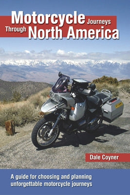Motorcycle Journeys Through North America: A Guide for Choosing and Planning Unforgettable Motorcycle Journeys Paperback Motorbooks International