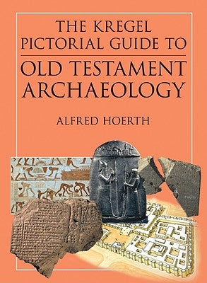 The Kregel Pictorial Guide to Old Testament Archaeology: An Exploration of the History of Civilizations of Bible Times Paperback Kregel Publications