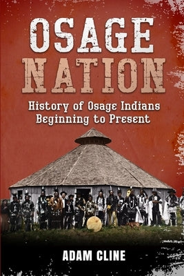 Osage Nation: History of Osage Indians beginning to Present Paperback Independently Published