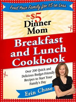 The $5 Dinner Mom Breakfast and Lunch Cookbook: 200 Recipes for Quick, Delicious, and Nourishing Meals That Are Easy on the Budget and a Snap to Prepa Paperback St. Martins Press-3PL