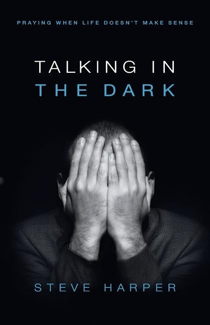 Talking in the Dark: Praying When Life Doesn't Make Sense Paperback Upper Room Books