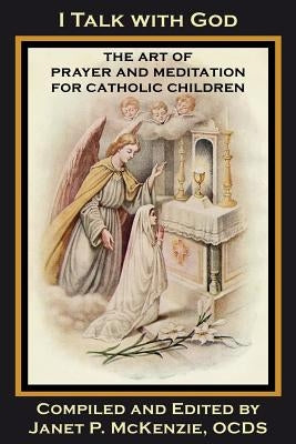I Talk with God: The Art of Prayer and Meditation for Catholic Children Paperback Biblio Resource Publications, Inc.