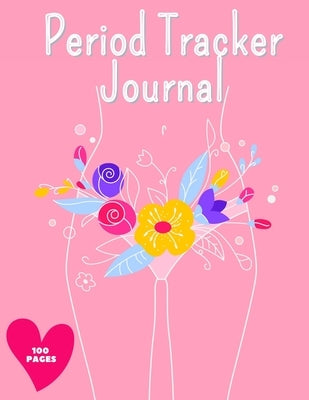 Period Tracker Journal: Symptom And Menstrual Cycle Tracking Notebook For Teen Girls And Women Menstrual Cycle Tracker To Monitor Pms Symptoms Mili Publisher Journals