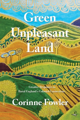 Green Unpleasant Land: Creative Responses to Rural England's Colonial Connections Paperback Peepal Tree Press