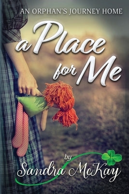 A Place for Me An Orphan's Journey Home Sandra McKay Author