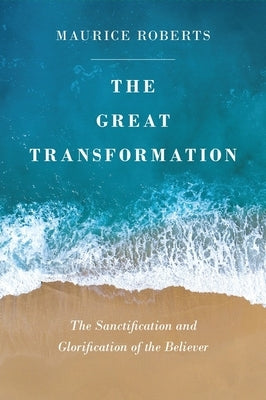 The Great Transformation: The Sanctification and Glorification of the Believer Paperback Banner of Truth
