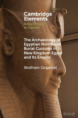 The Archaeology of Egyptian Non-Royal Burial Customs in New Kingdom Egypt and Its Empire Cambridge University Press