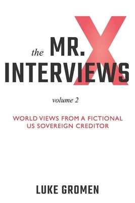 The Mr. X Interviews Volume 2: World Views from a Fictional US Sovereign Creditor Paperback Aviva Publishing