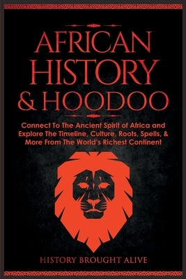African History & Hoodoo: Connect to The Ancient Spirit of Africa and Explore The Timeline, Culture, Roots, Spells, & More From The World's Rich Paperback Fortune Publishing