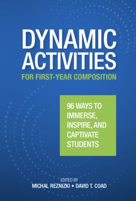 Dynamic Activities for First-Year Composition: 96 Ways to Immerse, Inspire, and Captivate Students by Reznizki, Michal