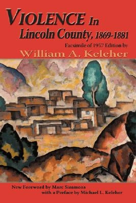 Violence in Lincoln County, 1869-1881: Facsimile of 1957 Edition Paperback Sunstone Press