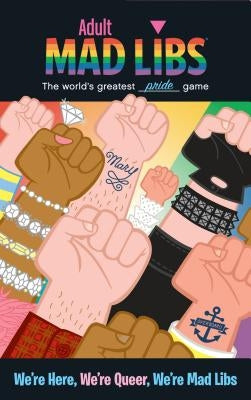 Mad Libs "We're Here, We're Queer, We're Mad Libs" word game with colorful pages and playful illustrations for fun, interactive storytelling.
