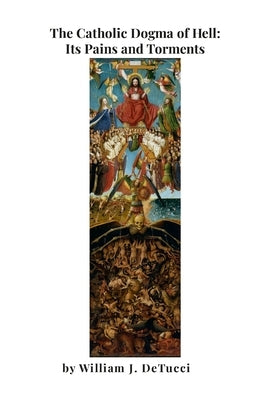 The Catholic Dogma of Hell: Its Pains and Torments Paperback Lulu.com