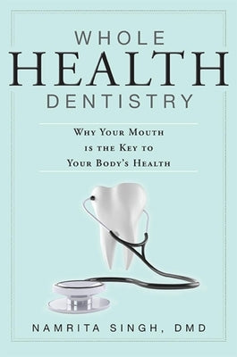 Whole Health Dentistry: Why Your Mouth Is the Key to Your Body's Health Paperback Advantage Media Group