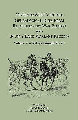 Virginia and West Virginia Genealogical Data from Revolutionary War Pension and Bounty Land Warrant Records, Volume 4 Nabors - Rymer Paperback Heritage Books