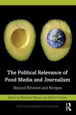 The Political Relevance of Food Media and Journalism: Beyond Reviews and Recipes Paperback Routledge