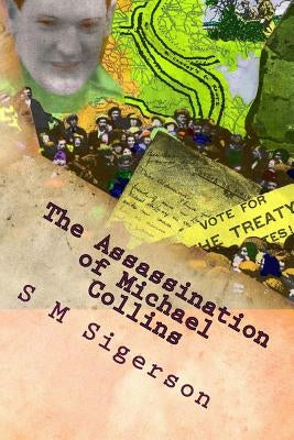 The Assassination of Michael Collins: What Happened at Béal na mBláth? Paperback Createspace Independent Publishing Platform