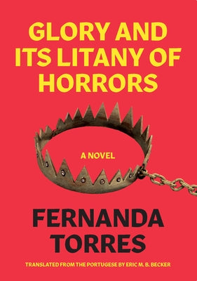 Glory and Its Litany of Horrors by Torres, Fernanda