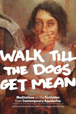 Walk Till the Dogs Get Mean: Meditations on the Forbidden from Contemporary Appalachia Paperback Ohio University Press