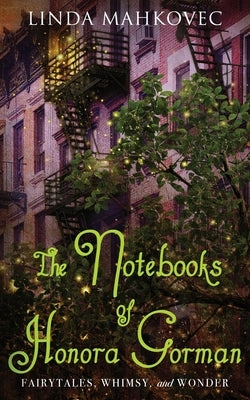 The Notebooks of Honora Gorman: Fairytales, Whimsy, and Wonder Paperback Bublish, Inc.
