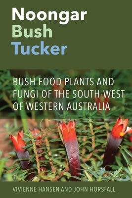 Noongar Bush Tucker: Bush Food Plants and Fungi of the South-West of Western Australia Paperback University of Western Australia Press