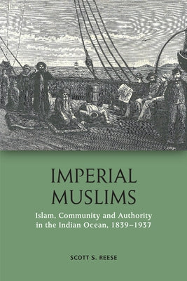 Imperial Muslims: Islam, Community and Authority in the Indian Ocean, 1839-1937 Paperback Edinburgh University Press