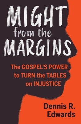 Might from the Margins: The Gospel's Power to Turn the Tables on Injustice Paperback Herald Press (VA)