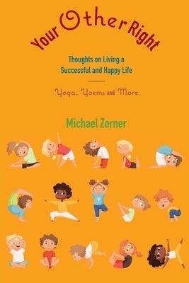 Your Other Right: Thoughts on Living a Successful and Happy Life: Yoga, Yoems and More Paperback Epigraph Publishing
