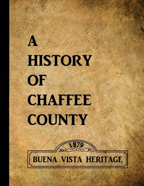 A History of Chaffee County Paperback Createspace Independent Publishing Platform