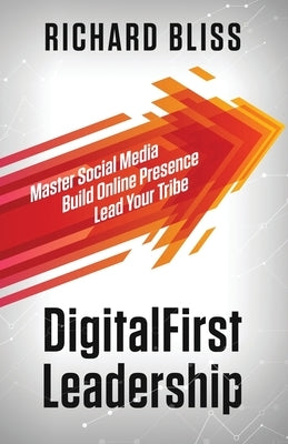 DigitalFirst Leadership: Master Social Media Build Online Presence Lead Your Tribe Paperback Blisspoint Press