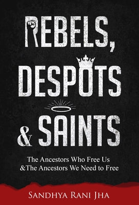 Rebels, Despots, and Saints: The Ancestors Who Free Us and the Ancestors We Need to Free Paperback Chalice Press