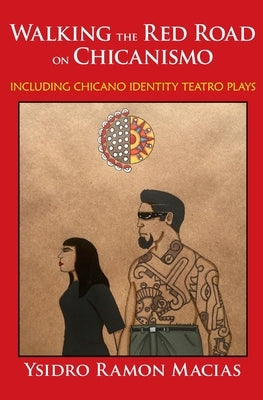 Walking the Red Road on Chicanismo: including Chicano identity teatro plays Paperback Createspace Independent Publishing Platform