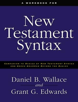 A Workbook for New Testament Syntax: Companion to Basics of New Testament Syntax and Greek Grammar Beyond the Basics Paperback Zondervan Academic