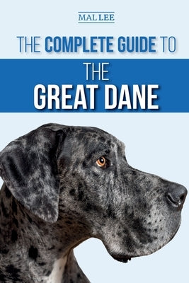 The Complete Guide to the Great Dane: Finding, Selecting, Raising, Training, Feeding, and Living with Your New Great Dane Puppy Paperback LP Media Inc