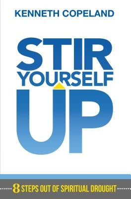 Stir Yourself Up: 8 Steps Out of Spiritual Drought Harrison House