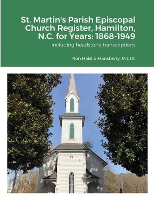 St. Martin's Parish Episcopal Church Register, Hamilton, N.C. for Years: 1868-1949 Paperback Lulu.com