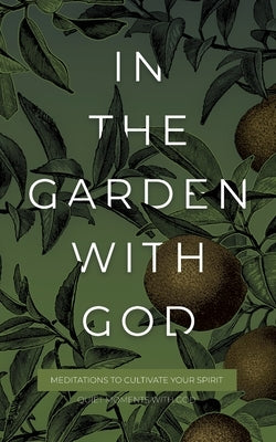 In the Garden with God: Meditations to Cultivate Your Spirit Paperback Honor Books