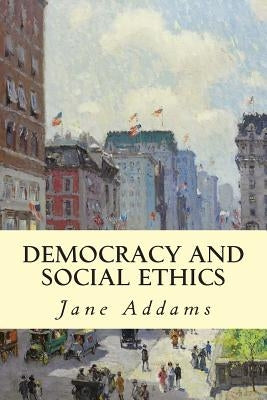 Democracy and Social Ethics Paperback Createspace Independent Publishing Platform