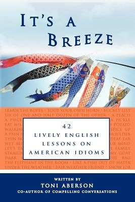 It's a Breeze: 42 Lively English Lessons on American Idioms by Aberson, Toni