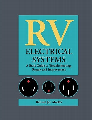 RV Electrical Systems: A Basic Guide to Troubleshooting, Repairing and Improvement Paperback International Marine Publishing