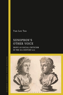 Xenophon's Other Voice: Irony as Social Criticism in the 4th Century BCE Paperback Bloomsbury Publishing PLC