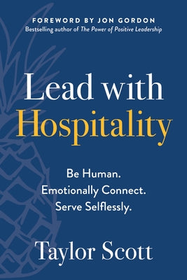 Lead with Hospitality: Be Human. Emotionally Connect. Serve Selflessly. Paperback Matt Holt