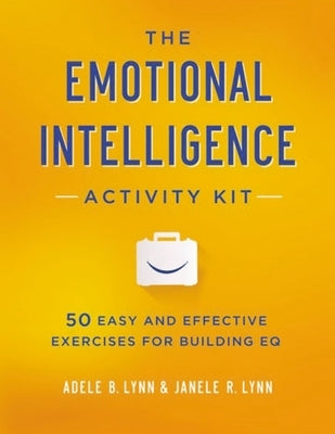 The Emotional Intelligence Activity Kit: 50 Easy and Effective Exercises for Building EQ Paperback Amacom