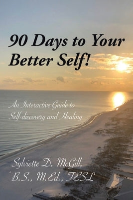 90 Days to Your Better Self! by McGill B. S. M. Ed Tesl, Sylviette D.