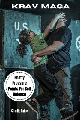 Krav Maga: Knotty Pressure Points For Self Defence Paperback Createspace Independent Publishing Platform