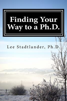 Finding your way to a Ph.D.: Advice from the dissertation mentor Paperback Createspace Independent Publishing Platform